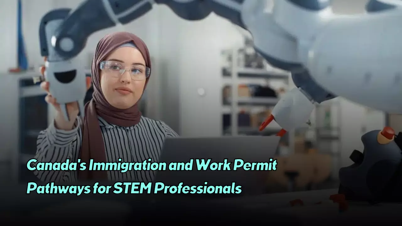 Canada's Immigration and Work Permit Pathways for STEM Professionals